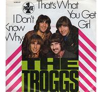 TROGGS - that's what you get girl / i don't know why 45 rpm single