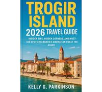 Trogir Island 2026 Travel Guide: Insider Tips, Hidden Corners, and Must-See Spots in Croatia’s Dalmatian Coast Treasure