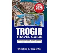 TROGIR Travel Guide 2026: Explore Ancient History, Stunning Beaches and Hidden Gems on Croatia's Dalmatian Coast