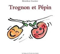 Trognon et Pépin Bénédicte Guettier (Auteur)