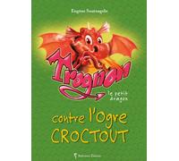 Trognon le petit dragon contre l'ogre Croctout
