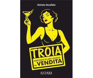 Troia. Anatomia di una società in vendita
