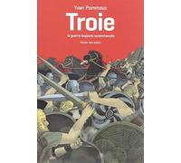 Troie, La Guerre Toujours Recommencée - D'après L'iliade D'homère