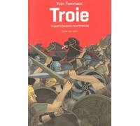 Troie, La Guerre Toujours Recommencée - D'après L'iliade D'homère
