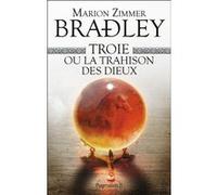 Troie ou La Trahison des dieux Marion Zimmer Bradley (Auteur), Hubert Tézenas (Traduction)