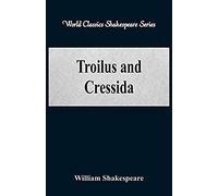 Troilus And Cressida (World Classics Shakespeare Series)