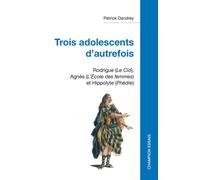 Trois adolescents d'autrefois Rodrigue (Le Cid), Agnès (L'École des femmes) et Hippolyte (Phèdre) - Patrick Dandrey - Honore Champion - broché - Théâtre