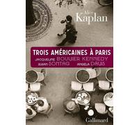 Trois Américaines à Paris Jacqueline Bouvier Kennedy, Susan Sontag, Angela Davis - Alice Yaeger Kaplan - Gallimard - broché - Essai