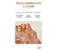 Trois Américains À Cassis - Alan Douglas / Peter Beard / Jerome Hill