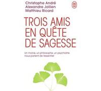 Trois amis en quête de sagesse Christophe André (Auteur), Matthieu Ricard (Auteur), Alexandre Jollien (Auteur)