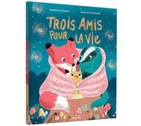 Frances Stickley – Trois amis pour la vie – Album jeunesse – Cartonné