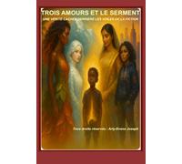 TROIS AMOURS ET LE SERMENT: Une histoire vraie déguisée en fiction