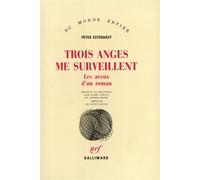 Trois anges me surveillent Les aveux d'un roman - Péter Esterházy - Gallimard - broché - Roman