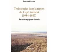 Trois années dans la région du Cap Gardafui (1984-1987) Laurent Chazée (Auteur)