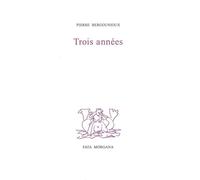 Trois années - Pierre Bergounioux - Fata Morgana - broché - Roman