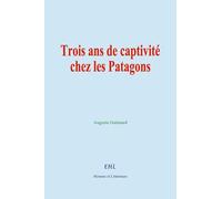 Trois ans de captivité chez les Patagons