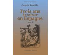 Trois ans de séjour en Espagne, dans l'intérieur du pays, sur les pontons, à Cadix, et dans l'ile de Cabrera: Tome 2