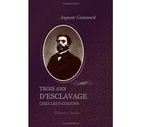 Trois ans d'esclavage chez les Patagons: Récit de ma captivité