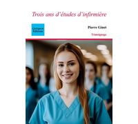 Trois ans d'études d'infirmière - Pierre Ginet - Coetquen Eds - broché - Témoignage