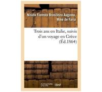 Trois Ans En Italie, Suivis D'un Voyage En Grèce, Par Une Brésilienne