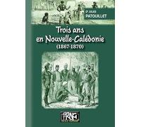Trois ans en Nouvelle-Calédonie: 1867-1870