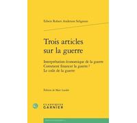Trois Articles Sur La Guerre - Interprétation Économique De La Guerre - Comment Financer La Guerre ? Le Coût De La Guerre