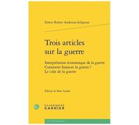 Trois Articles Sur La Guerre - Interprétation Économique De La Guerre - Comment Financer La Guerre ? Le Coût De La Guerre