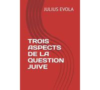 TROIS ASPECTS DE LA QUESTION JUIVE