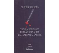 Trois aventures extraordinaires de Jean-Paul Sartre - Olivier Wickers - Gallimard - broché - Roman