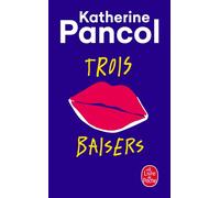 Trois baisers - Katherine Pancol - Lgf - Poche - Roman