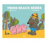 Trois beaux bébés Anouk Ricard (Illustration), Céline Claire (Auteur)