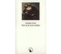Trois cas de mort soudaine et autres réflexions sur la grandeur et la misère du corps Frank Gonzales-Crussi (Auteur), Michèle Hechter (Traduction)