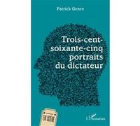 Trois-cent-soixante-cinq portraits du dictateur - Patrick Genre - L'harmattan - broché - Théâtre