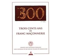 Trois cents ans de franc-maçonnerie