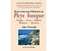 Trois cents ans d'histoire au Pays basque - Urrugne, Socoa, Béhobie, Hendaye, Biriatou