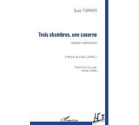 Trois chambres, une caserne Roman-mémoires - Sule Türker - L'harmattan - broché - Roman