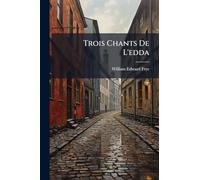 Trois Chants De L'edda: Vaftrudnismal, Thrymsqvida, Skirnisfor...