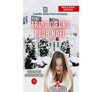 Trois coeurs pour Noël Secrets, regrets et victoires de l'amour - Camille Vieux-Fort-Germany - Le Lys Bleu - broché - Roman