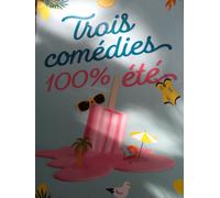 Trois Comedies 100% Ete