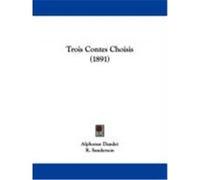 Trois Contes Choisis (1891) Daudet, Alphonse (Auteur)