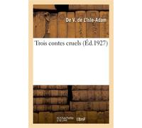 Trois contes cruels - Auguste De Villiers De L'Isle-Adam - Hachette Bnf - broché - Livre