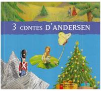 Trois contes d'andersen: LE PETIT SOLDAT DE PLOMB, POUCETTE, LE PETIT SAPIN