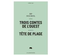 Trois contes de l'ouest, precede de tete de plage Précédé de Tête de plage - BP NICHOL - Le Quartanier - broché - Poésie