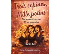 Trois copines, mille potins: Elles avaient 16 ans hier,40 aujourd’hui