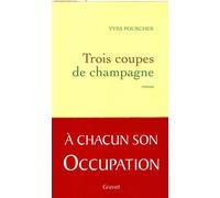 Trois coupes de champagne - Yves Pourcher - Grasset - broché - Roman
