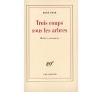 René Char – Trois coups sous les arbres – Théâtre saisonnier – Gallimard – Livre