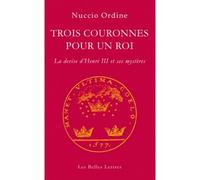 Trois couronnes pour un roi Giordano Bruno. Œuvres complètes. Documents et essais. Tome IV - Nuccio Ordine - Belles Lettres - broché - Etude