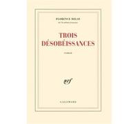 Trois désobéissances Florence Delay (Auteur)