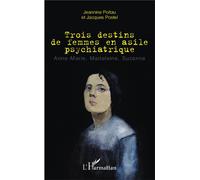 Trois destins de femmes en asile psychiatrique Anne-Marie, Madeleine, Suzanne - Jeannine Poitau - L'harmattan - broché - Récit