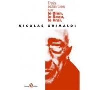 Trois éclaircies sur le Bien, le Beau, le Vrai Nicolas Grimaldi (Auteur)